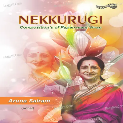 Nekkurugi - Aruna Sairam