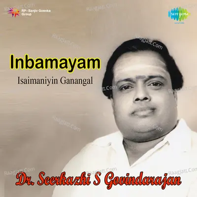 Inbamayam Isaimaniyin Ganangal - Sirkazhi Govindarajan