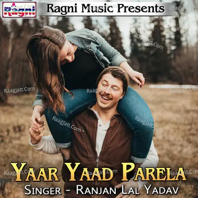 Yaar Yaad Parela - Ranjan Lal Yadav