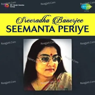 Sreeradha Banerjee - Seemanta Periye - Sriradha Banerjee