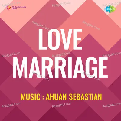 Love Marriage - Ahuan Sebastian