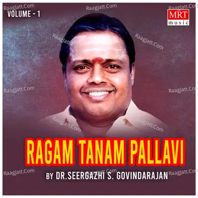 Ragam Tanam Pallavi, Vol. 1 - Dr. Seergazhi S. Govindarajan