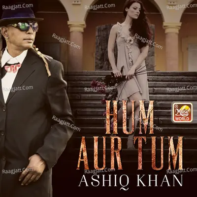 Hum Aur Tum - Ashiq Khan