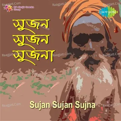 Sujan Sujan Sujna - Indranil Sen