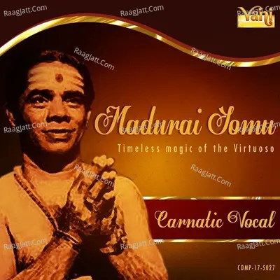 Madurai Somu - Timeless Magic of the Virtuoso - Madurai Somu