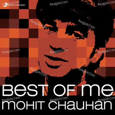 Best of Me: Mohit Chauhan - Mohit Chauhan