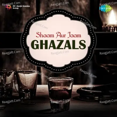 Shaam Aur Jaam - Ghazals - Ghulam Ali