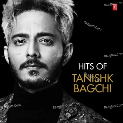 Hits Of Tanishk Bagchi Poster