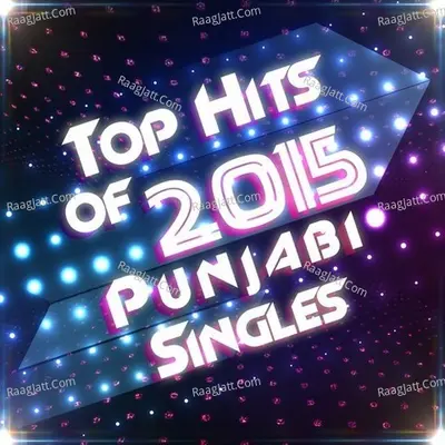 Top Hits of 2015 - Punjabi Singles - Ram Kumar