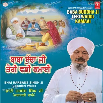 Baba Budha Ji Teri Waddi Kamaai - Bhai Harbans Singh Ji (Jagadhari Wale)