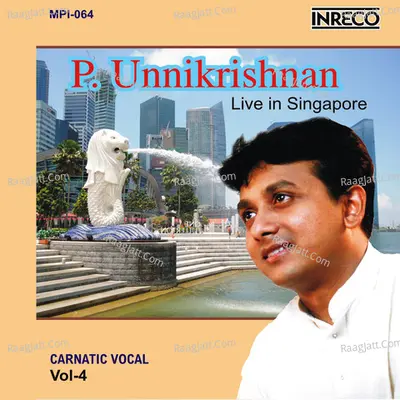 Carnatic Vocal - Vol-4 (P. Unnikrishnan - Live in Singapore) - Unni Krishnan