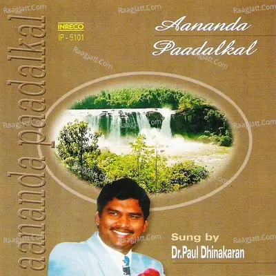 Aananda Paadalkal - Dr.Paul Dhinakaran