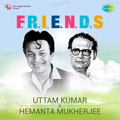 F.R.I.E.N.D.S. - Uttam Kumar And Hemanta Mukherjee - Hemant Kumar