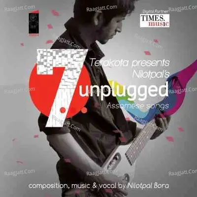 7 unplugged - Nilotpal Bora