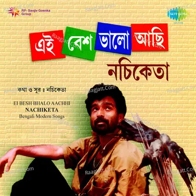 Ei Besh Bhalo Aachhi - Nachiketa Poster