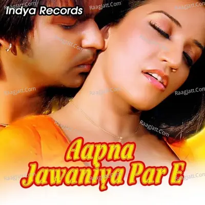 Aapna Jawaniya Par E - AANAND MOHAN