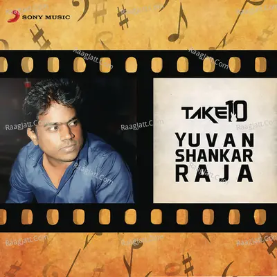 Take 10: Yuvanshankar Raja - Yuvan Shankar Raja