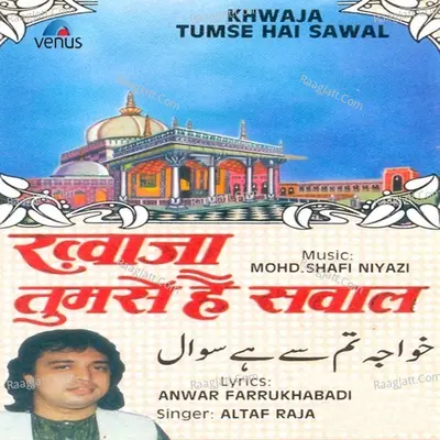 Khwaja Tumse Hai Sawal - Altaf Raja