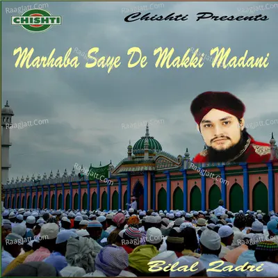 Marhaba Saye De Makki Madani - Bilal Qadri