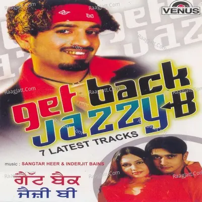 Get Back Jazzy B- 7 Latest Tracks - Jazzy B