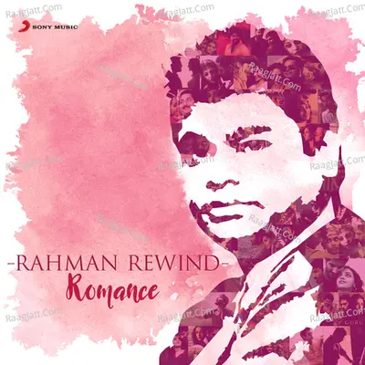 Rahman Rewind: Romance - A. R. Rahman