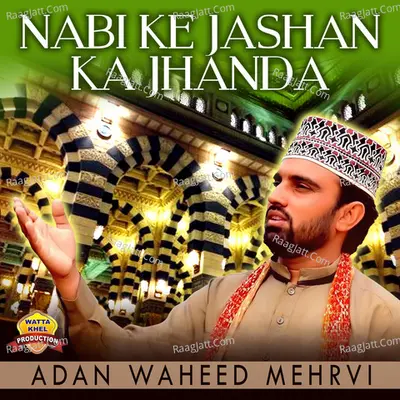 Nabi Ke Jashan Ka Jhanda - Adan Waheed Mehrvi