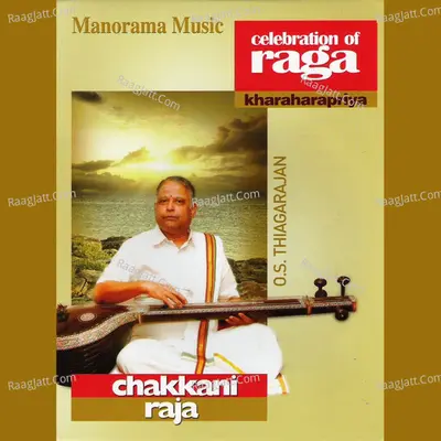 Chakkani Raja - Celebration of Raga (Kharaharapriya) - O S Thyagarajan