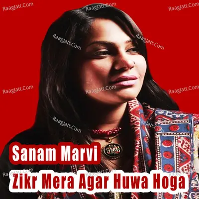 Zikr Mera Agar Huwa Hoga - Sanam Marvi