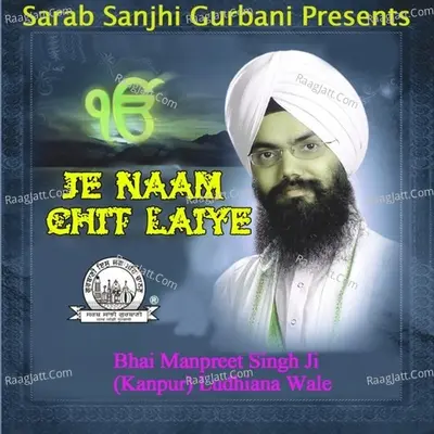 Je Naam Chit Laiye - Bhai Manpreet Singh Ji (Kanpur) Ludhiana Wale