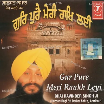 Gur Pure Meri Raakh Leyi - Bhai Ravinder Singh