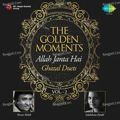 The Golden Moments - Allah Janta Hai - Ghazal Duets - Vol. - 2 - Parvez Mehdi