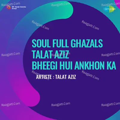 Soul Full Ghazals Talat Aziz Bheegi Hui Ankhon Ka Original Album Name Saughaat - Talat Aziz