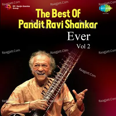 The Best Of Pandit Ravi Shankar Ever - Ustad Ali Akbar Khan