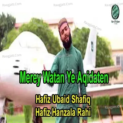 Merey Watan Ye Aqidaten - Hafiz Ubaid Shafiq