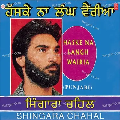 Haske Na Langh Wairia - Shingara Singh Chahal