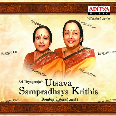 Sri Thyagaraja's Utsava Sampradhaya Krithis - Bombay Sisters