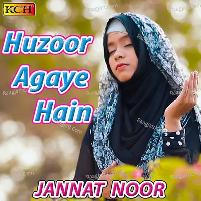 Huzoor Agaye Hain - Jannat Noor