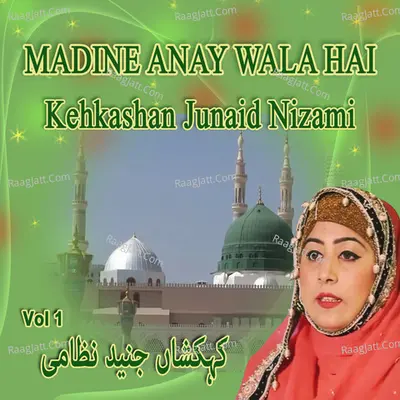 Madine Anay Wala Hai, Vol. 1 - Kehkashan Junaid Nizami