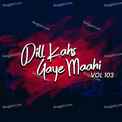 Dil Kahs Gaye Maahi, Vol. 103 Poster