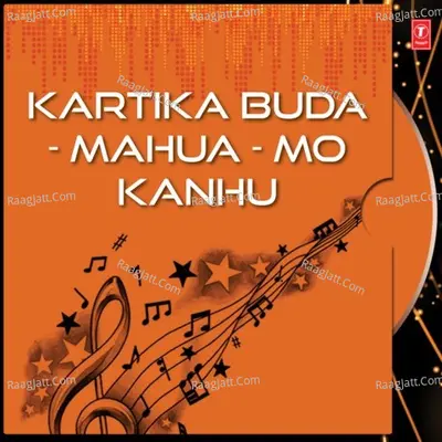 Kartika Buda - Mahua - Mo Kanhu Poster