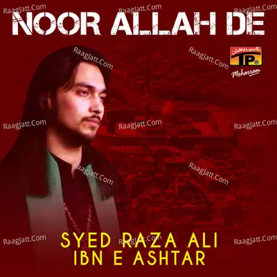 Noor Allah De - Syed Raza Ali Ibn E Ashtar