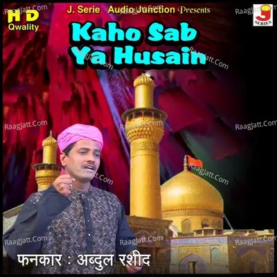 Kaho Sab Ya Husain - Abdul Rashid