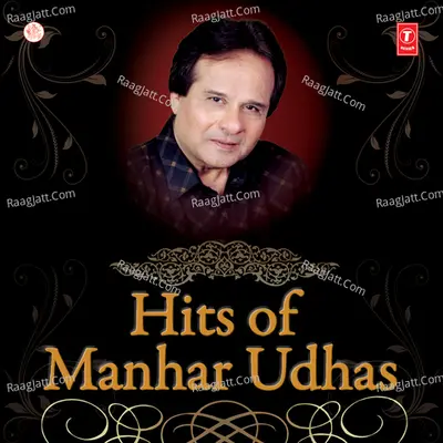 Hits Of Manhar Udhas - Manhar Udhas