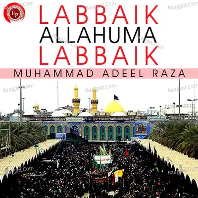 Labbaik Allahuma Labbaik - Muhammad Adeel Raza