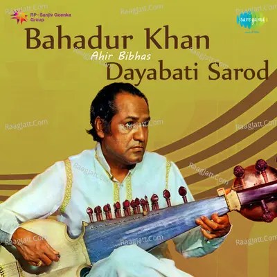 Bahadur Khan Ahir Bivash Dayabati - Sarod - Bahadur Khan