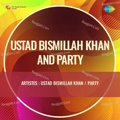 Ustad Bismillah Khan And Party - Ustad Bismillah Khan