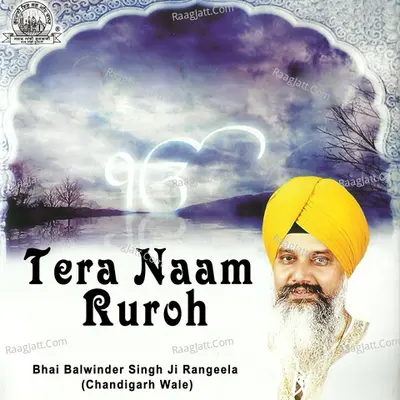 Tera Naam Ruroh - Bhai Balwinder Singh Ji Rangeela (Chandigarh Wale)