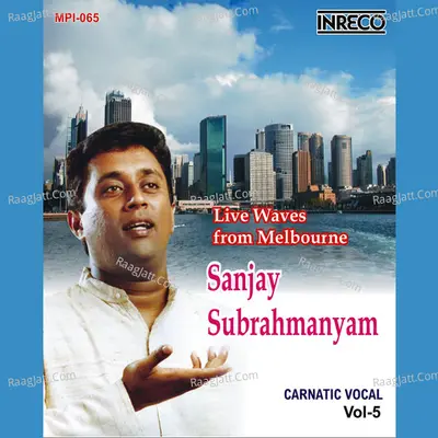 Carnatic Vocal - Vol-5 (Sanjay Subrahmanyam - Live Waves from Melbourne - Live Concert) - Sanjay Subrahmanyan