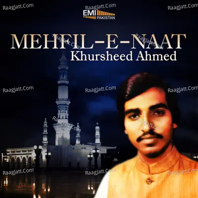 Mehfil-E-Naat - Khursheed Ahmed