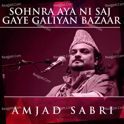 Sohnra Aya Ni Saj Gaye Galiyan Bazaar - Amjad Sabri Qawwal